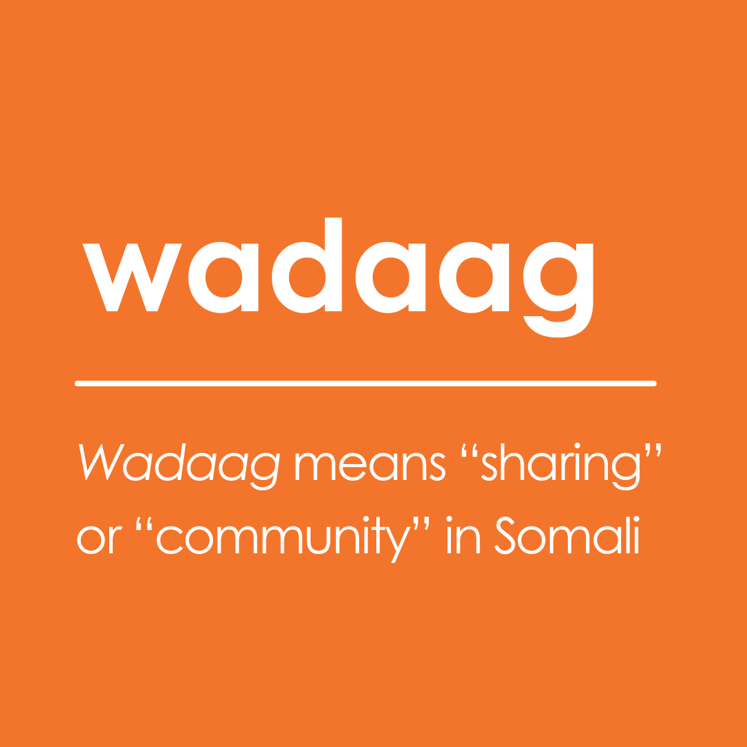 Wadaag means "sharing" or "community" in Somali